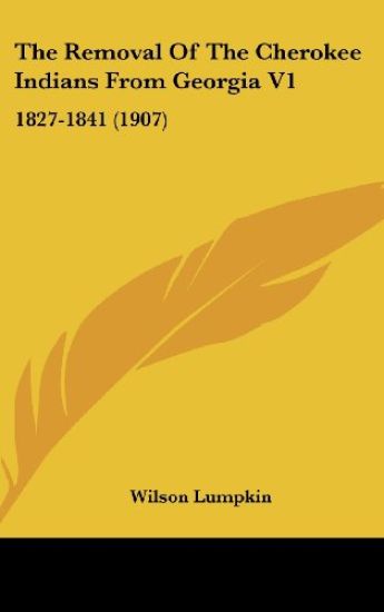 The Removal of the Cherokee Indians from Georgia, 1827-1841