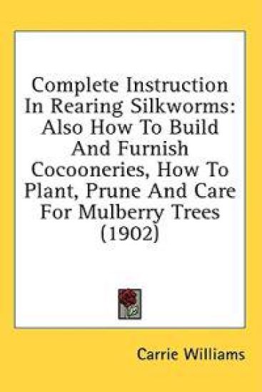 Complete Instruction in Rearing Silkworms
