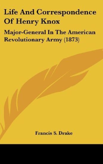Life And Correspondence Of Henry Knox: Major-General In The American Revolutionary Army (1873)