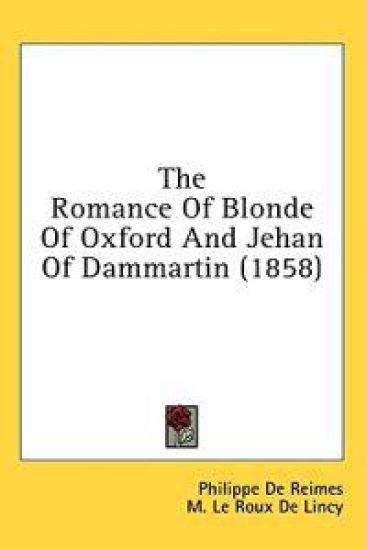 The Romance Of Blonde Of Oxford And Jehan Of Dammartin (1858)