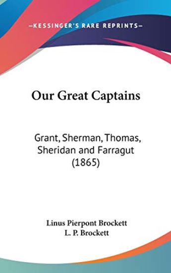 Our Great Captains: Grant, Sherman, Thomas, Sheridan And Farragut (1865)