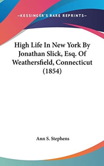 High Life In New York By Jonathan Slick, Esq. Of Weathersfield, Connecticut (1854)