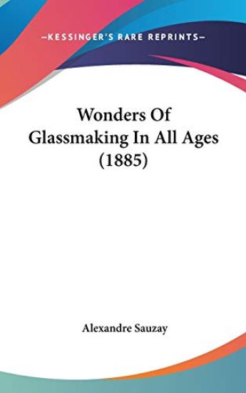 Wonders Of Glassmaking In All Ages (1885)