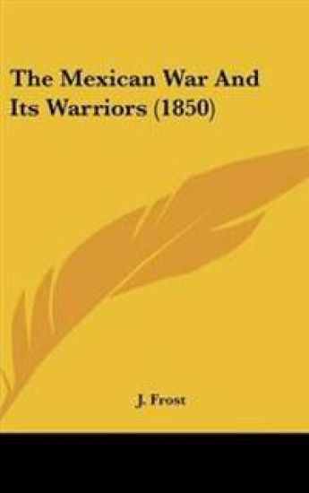 Mexican War And Its Warriors (1850)