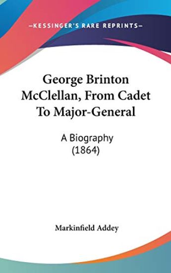 George Brinton McClellan, From Cadet To Major-General: A Biography (1864)
