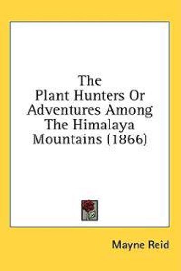 The Plant Hunters Or Adventures Among The Himalaya Mountains (1866)