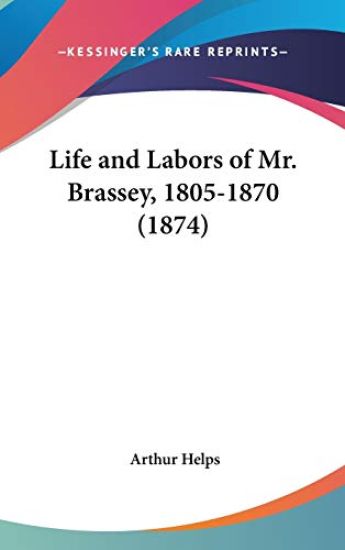 Life And Labors Of Mr. Brassey, 1805-1870 (1874)