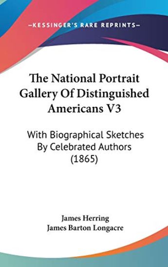 The National Portrait Gallery Of Distinguished Americans V3: With Biographical Sketches By Celebrated Authors (1865)