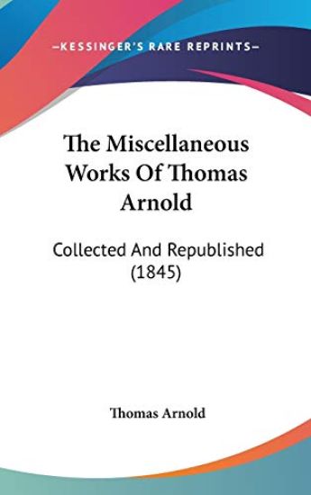 The Miscellaneous Works Of Thomas Arnold: Collected And Republished (1845)
