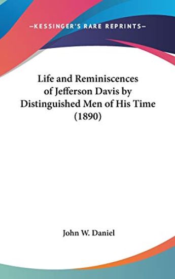 Life and Reminiscences of Jefferson Davis by Distinguished Men of His Time