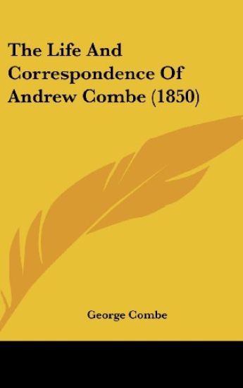 The Life And Correspondence Of Andrew Combe (1850)