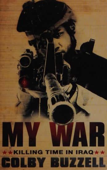 My War: Killing Time in Iraq. Colby Buzzell