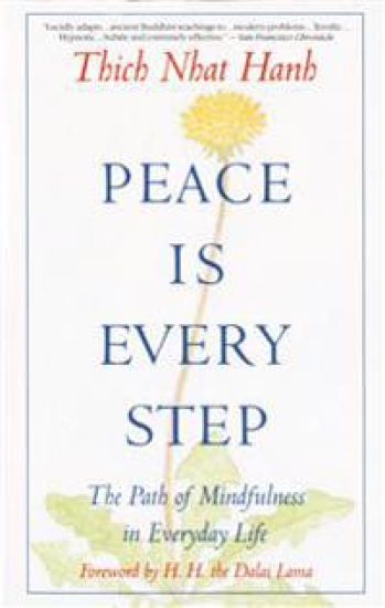 Peace is Every Step: The Path of Mindfulness in Everyday Life