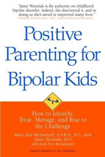 Positive Parenting for Bipolar Kids: How to Identify, Treat, Manage, and Rise to the Challenge