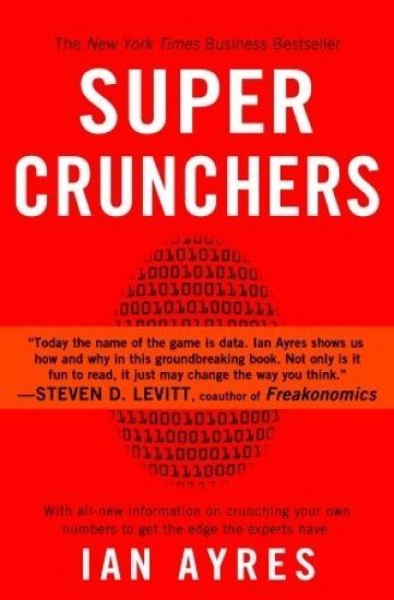 Super Crunchers: Why Thinking-By-Numbers is the New Way To Be Smart