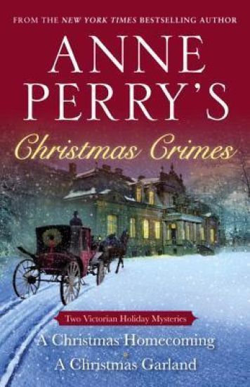 Anne Perry's Christmas Crimes: Two Victorian Holiday Mysteries: A Christmas Homecoming and A Christmas Garland