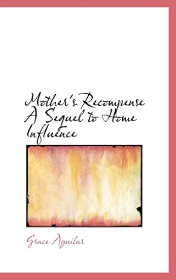 Mother's Recompense A Sequel to Home Influence