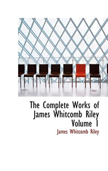 The Complete Works of James Whitcomb Riley Volume 1