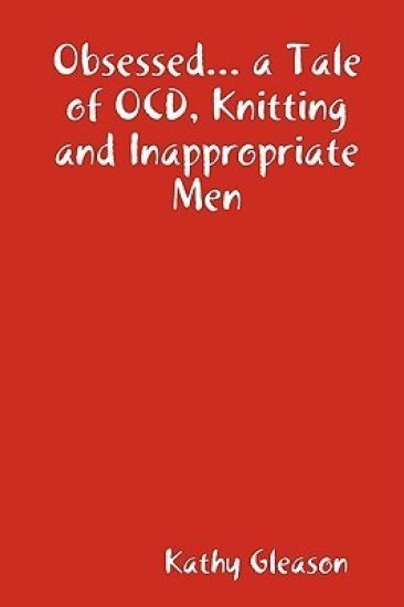 Obsessed... a Tale of OCD, Knitting and Inappropriate Men