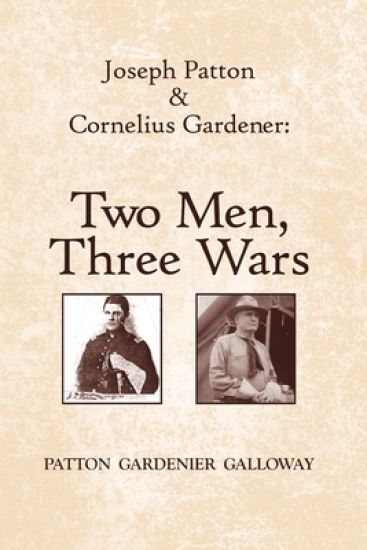 Joseph Patton and Cornelius Gardener: Two Men, Three Wars