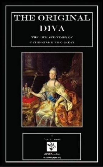The Original Diva: The Life and Times of Catherine II the Great