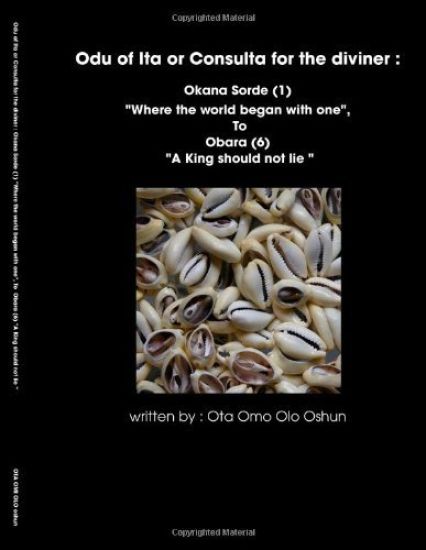 Oddun of Ita or Consulta for the Diviner : Okana Sorde (1) "Where the World Began with One", To Obara (6) "A King Should Not Lie "