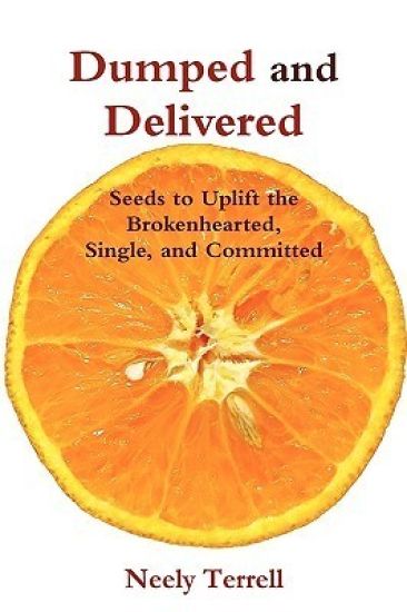 Dumped and Delivered: Seeds to Uplift the Brokenhearted, Single, and Committed