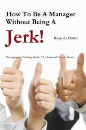 How To Be A Manager Without Being A Jerk