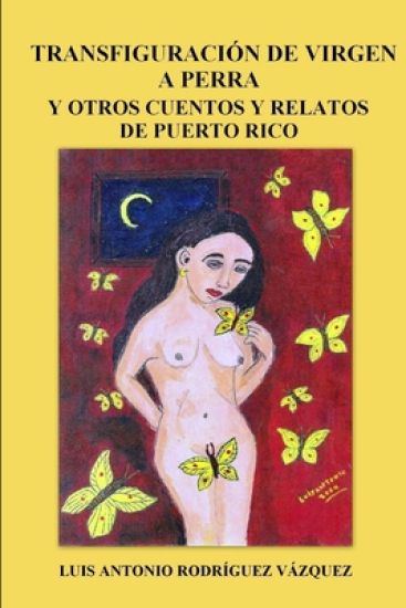 Transfiguracion De Virgen a Perra Y Otros Cuentos Y Relatos De Puerto Rico