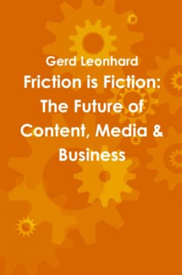 Friction is Fiction: The Future of Content, Media & Business