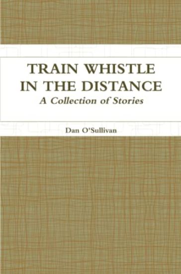 Train Whistle in the Distance - A Collection of Stories