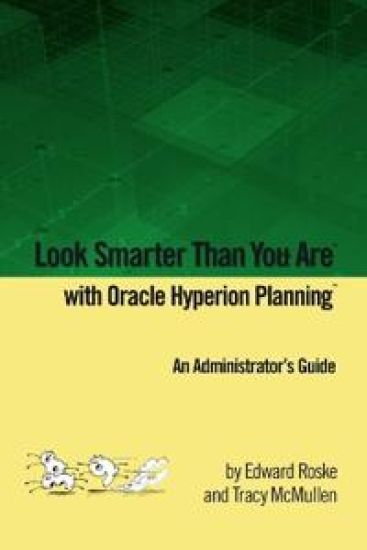 Look Smarter Than You Are with Hyperion Planning: An Administrator's Guide