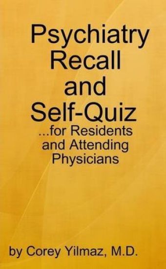 Psychiatry Self-Quiz and Recall for the Psychiatry Resident, Attending, and Advanced Medical Student