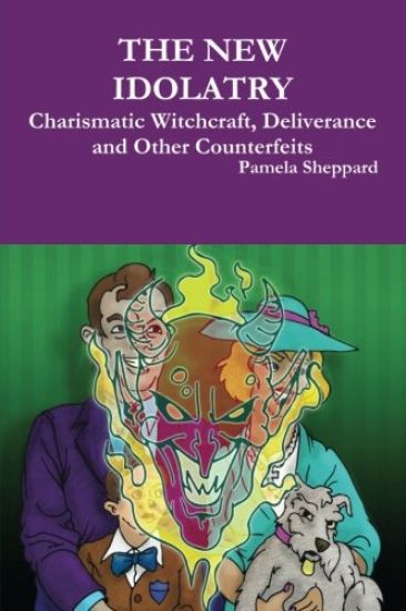 THE New Idolatry: Charismatic Witchcraft, Deliverance and Other Counterfeits