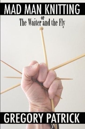 Mad Man Knitting or the Waiter and the Fly
