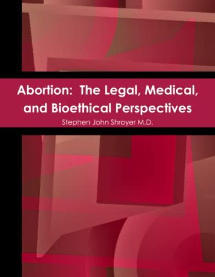 Abortion: The Legal, Medical, and Bioethical Perspectives