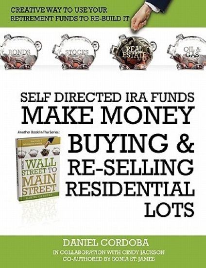 Self-Directed IRA Funds - Make Money Buying & Re-Selling Residential Lots