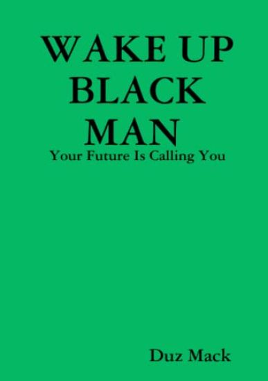 WAKE UP BLACK MAN: Your Future Is Calling You