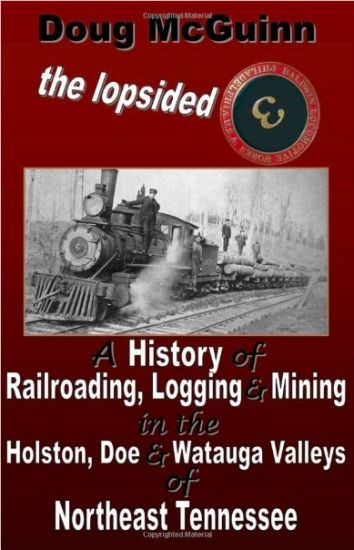 The Lopsided Three: A History of Railroading, Logging and Mining in the Holston, Doe and Watauga Valleys of Northeast Tennessee