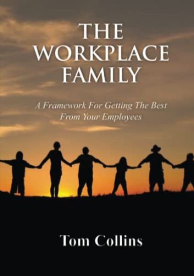 The Workplace Family: A Framework for Getting the Best From Your Employees