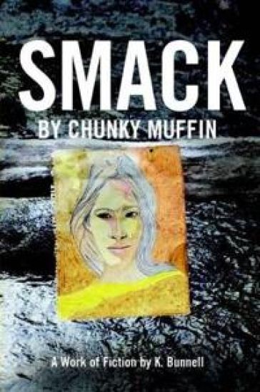 Smack by Chunky Muffin; A Work of Fiction by K. Bunnell