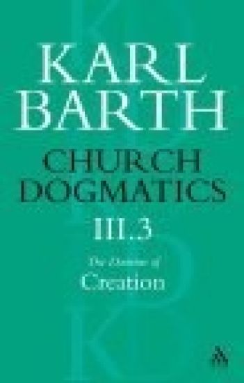 Church Dogmatics The Doctrine of Creation, Volume 3, Part 3