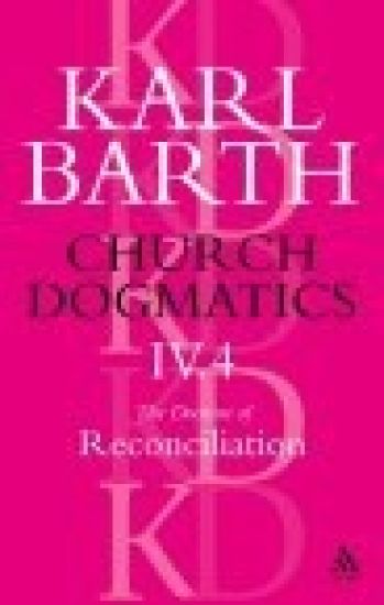 Church Dogmatics The Doctrine of Reconciliation, Volume 4, Part 4