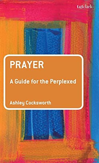 Prayer: A Guide for the Perplexed