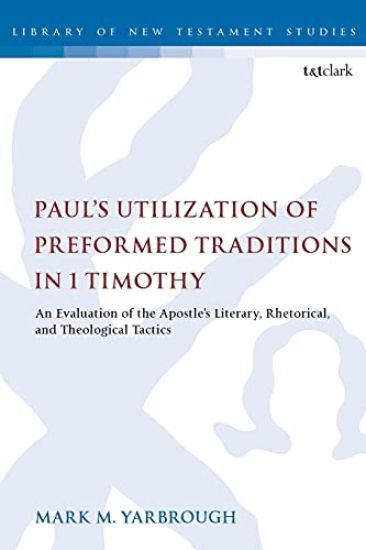 Paul's Utilization of Preformed Traditions in 1 Timothy