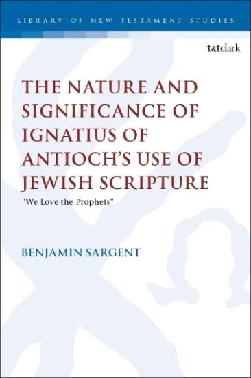 The Nature and Significance of Ignatius of Antioch’s use of Jewish Scripture