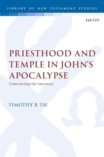 Priesthood and Temple in John's Apocalypse: Constructing the Sanctuary