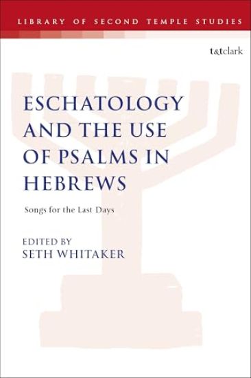 Eschatology and the Use of Psalms in Hebrews