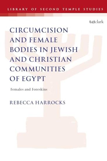 Male Circumcision and Female Bodies in Jewish and Christian Communities of Ancient Egypt