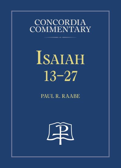 Isaiah 13-27 - Concordia Commentary